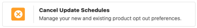 Image showing the cancel update schedule button. Click here to manage your new and existing product opt out preferences.