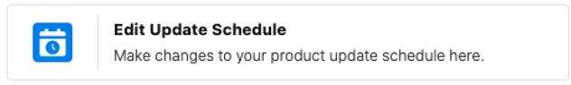 Image showing the edit update schedule button. Click here to opt in to make changes to your product update schedules.